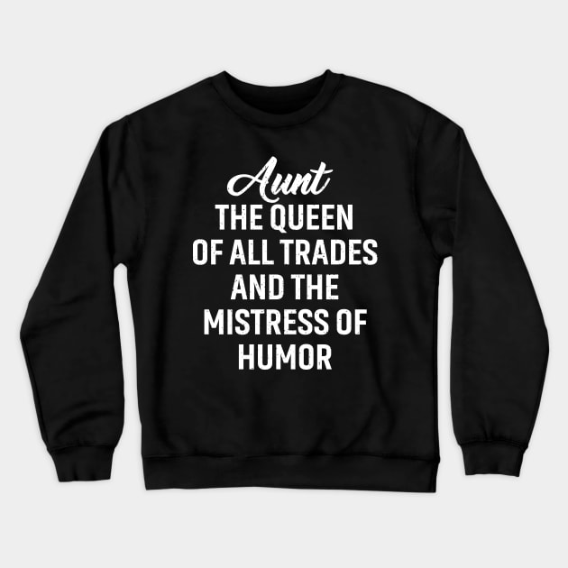 Aunt The queen of all trades and the mistress of humor. Crewneck Sweatshirt by trendynoize